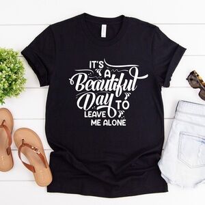 It’s A Beautiful Day To Leave Me Alone Crew Neck Short Sleeve Tee Shirt